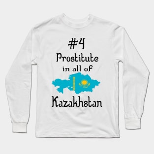 Borat Quote - #4 Prostitute In All Of Kazakhstan Long Sleeve T-Shirt